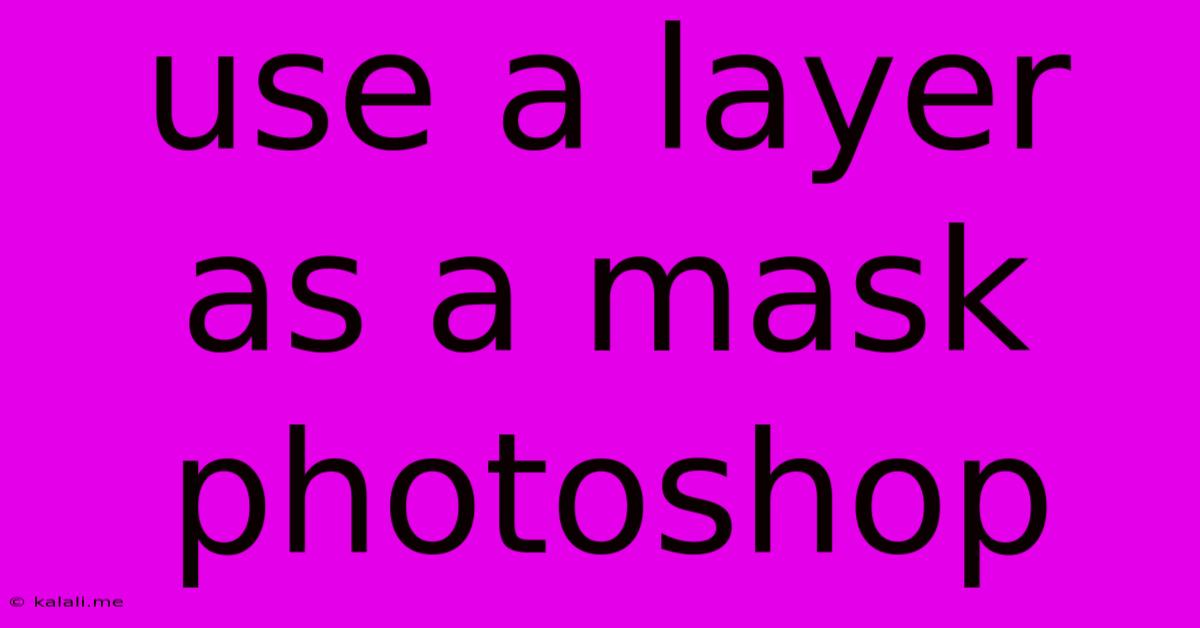 Use A Layer As A Mask Photoshop