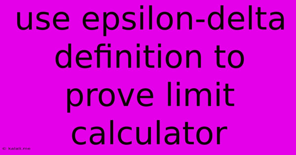 Use Epsilon-delta Definition To Prove Limit Calculator
