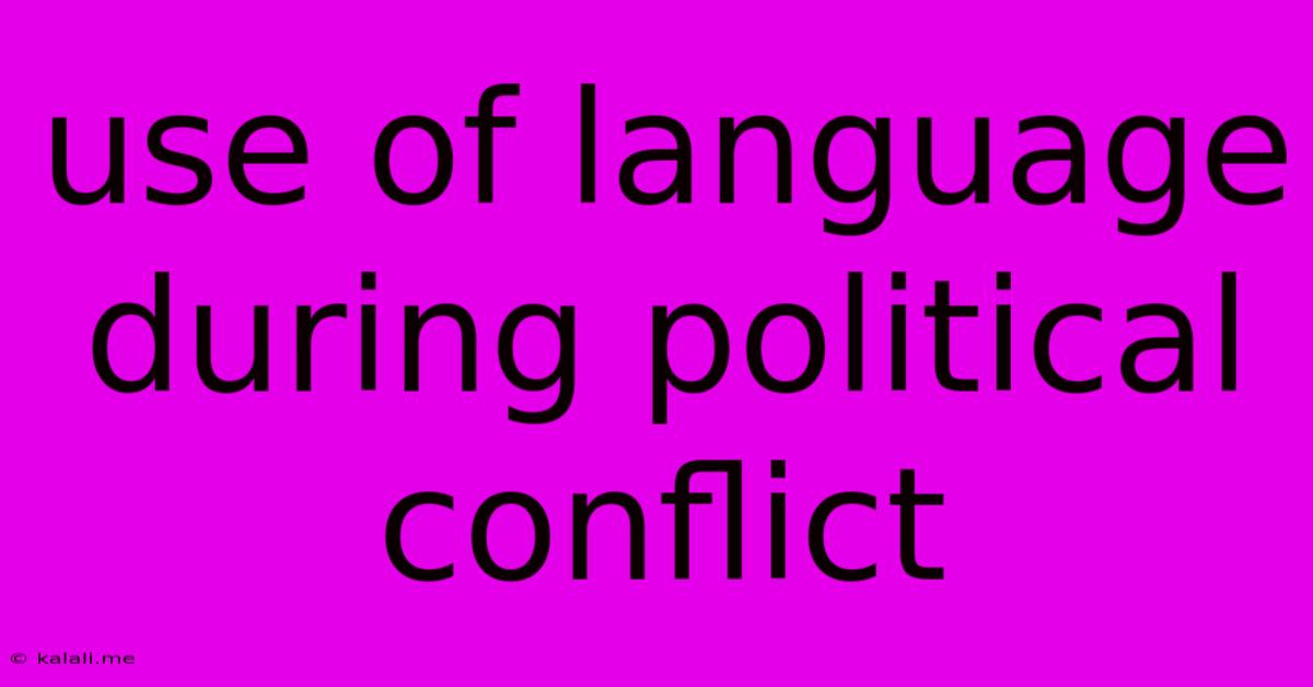Use Of Language During Political Conflict