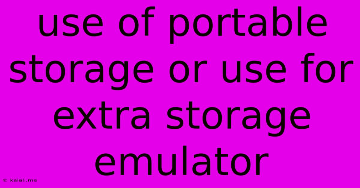 Use Of Portable Storage Or Use For Extra Storage Emulator
