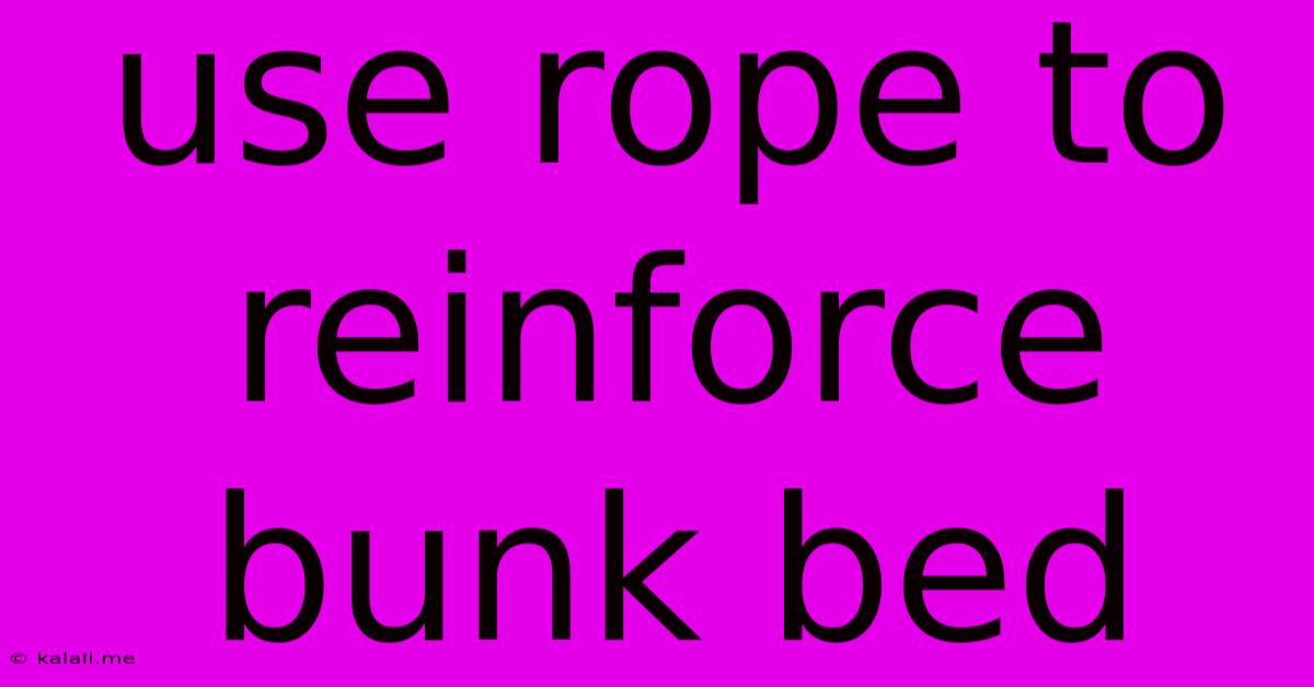 Use Rope To Reinforce Bunk Bed