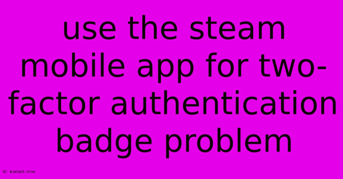 Use The Steam Mobile App For Two-factor Authentication Badge Problem