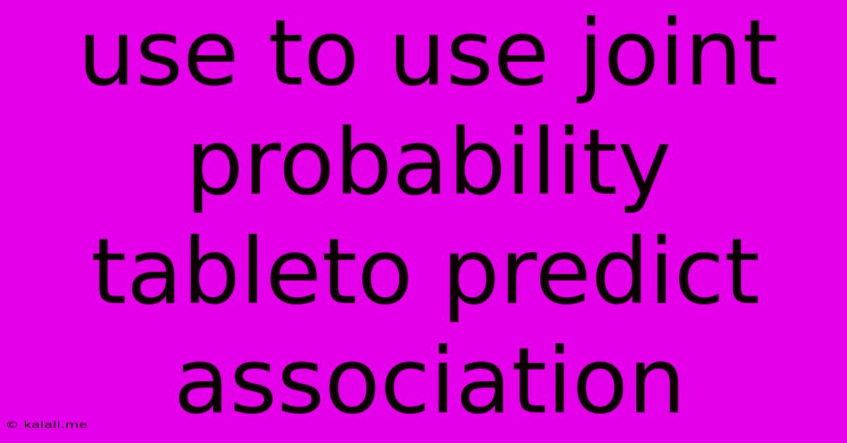 Use To Use Joint Probability Tableto Predict Association
