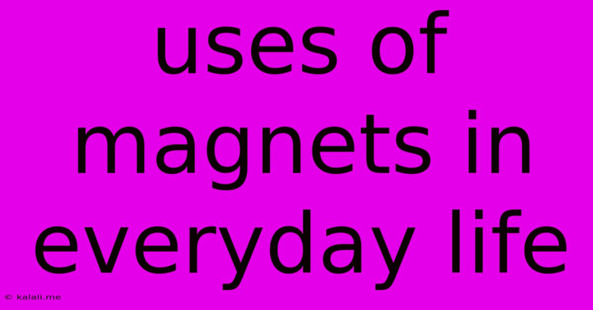 Uses Of Magnets In Everyday Life