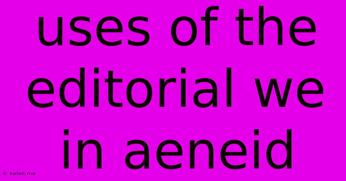 Uses Of The Editorial We In Aeneid