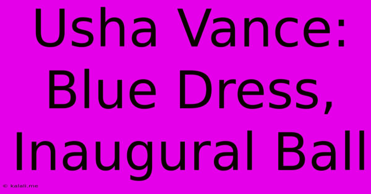 Usha Vance: Blue Dress, Inaugural Ball