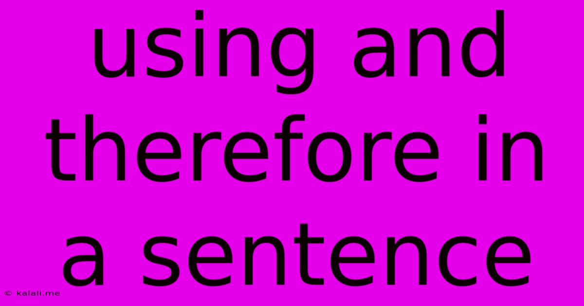 Using And Therefore In A Sentence
