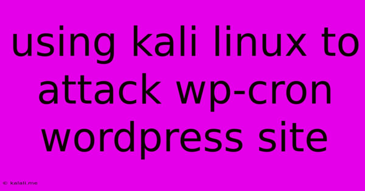 Using Kali Linux To Attack Wp-cron Wordpress Site