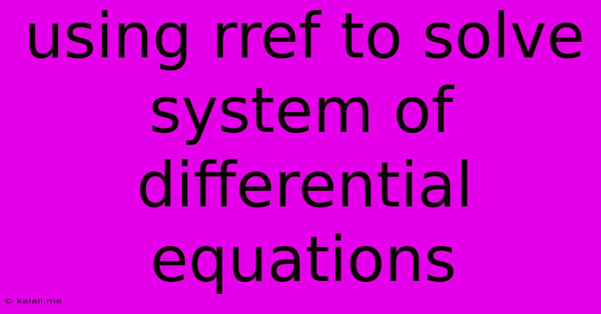 Using Rref To Solve System Of Differential Equations