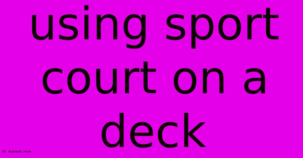 Using Sport Court On A Deck