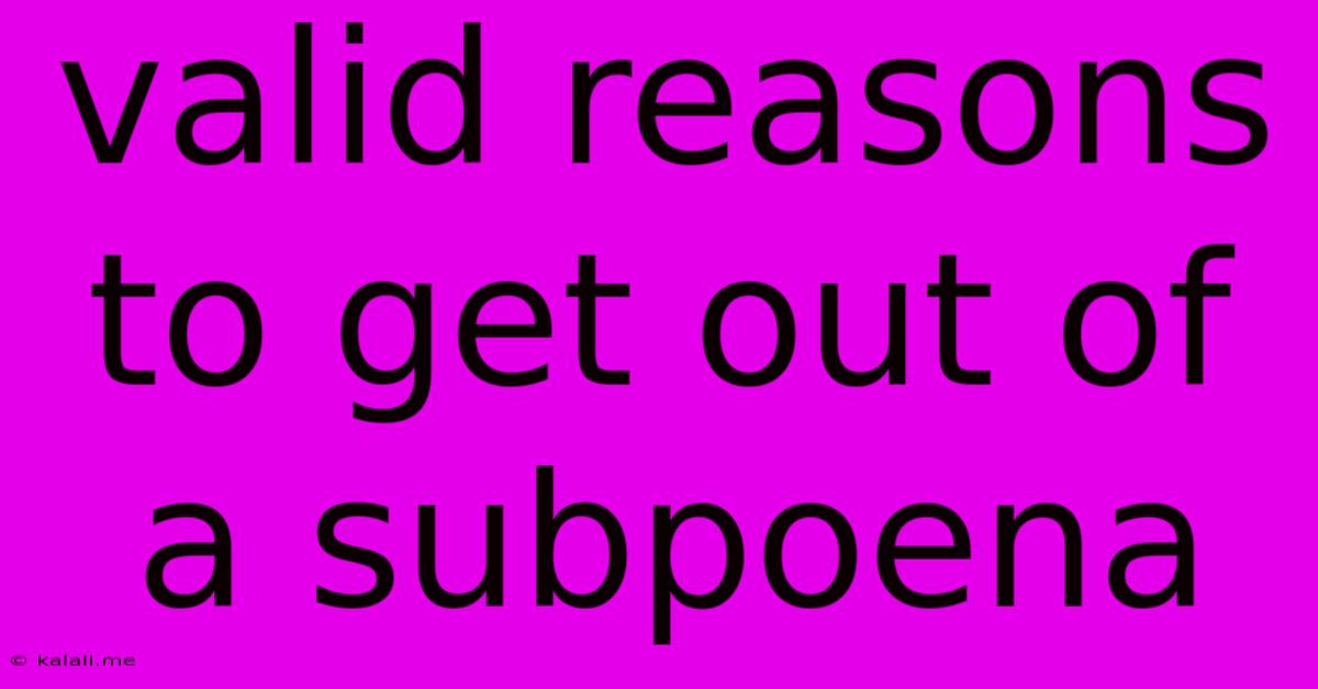 Valid Reasons To Get Out Of A Subpoena