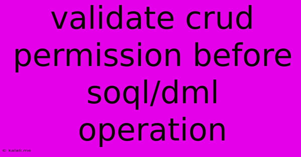 Validate Crud Permission Before Soql/dml Operation