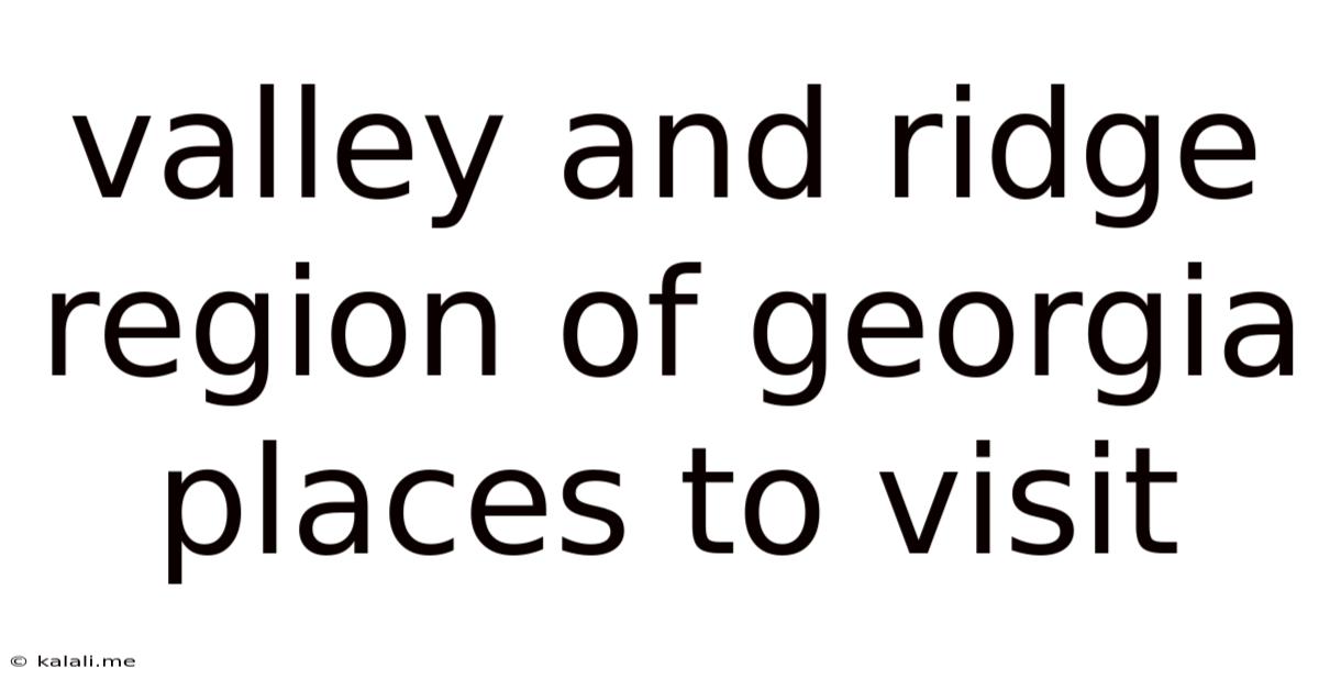 Valley And Ridge Region Of Georgia Places To Visit