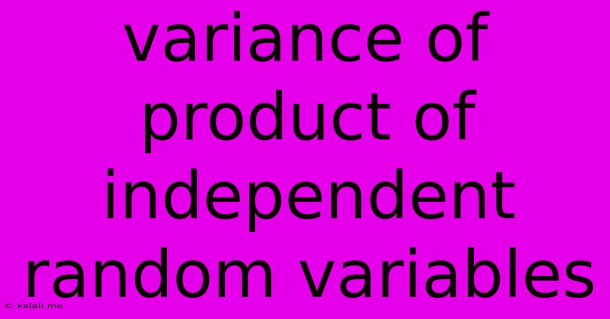 Variance Of Product Of Independent Random Variables