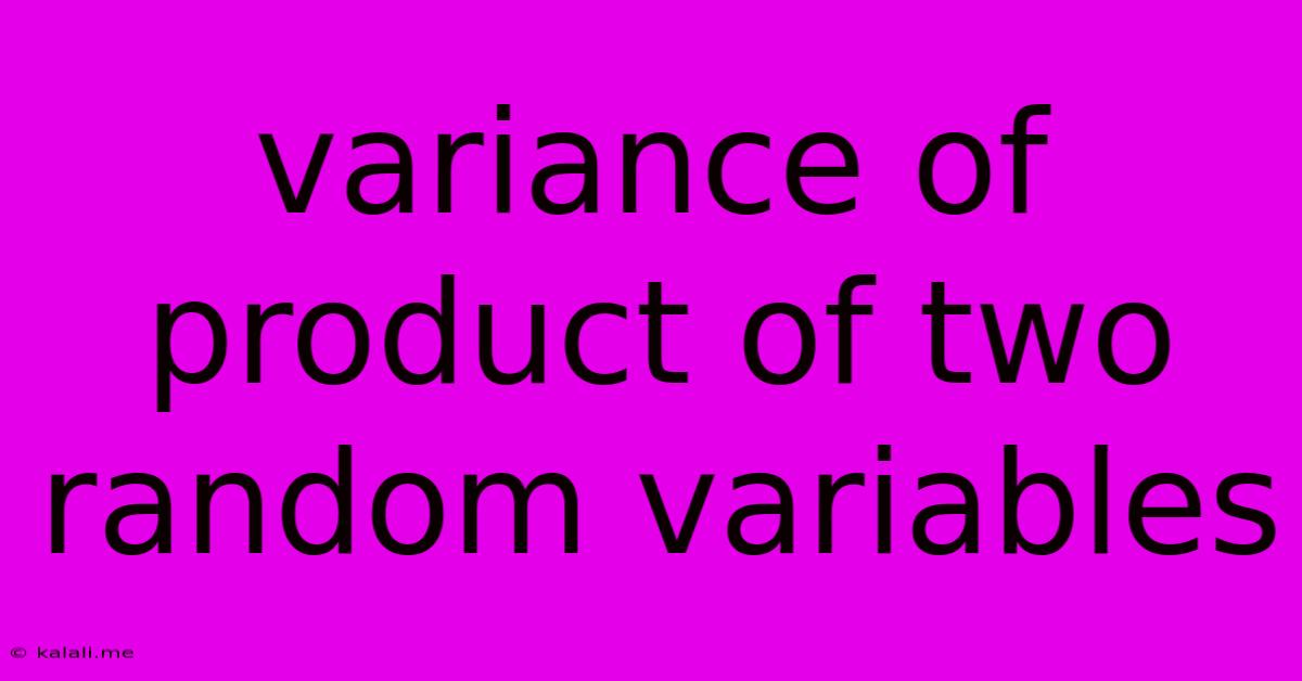Variance Of Product Of Two Random Variables