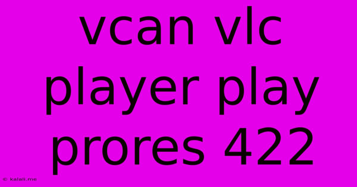 Vcan Vlc Player Play Prores 422