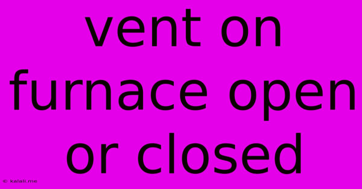 Vent On Furnace Open Or Closed