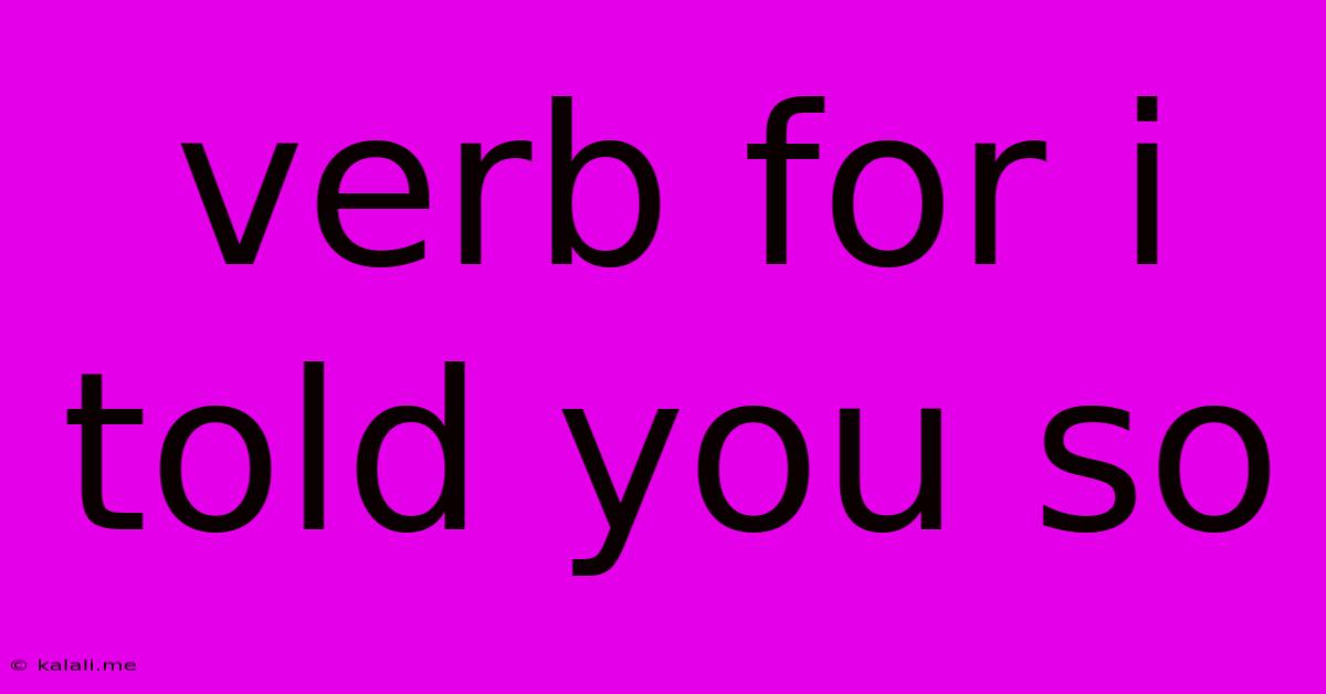 Verb For I Told You So