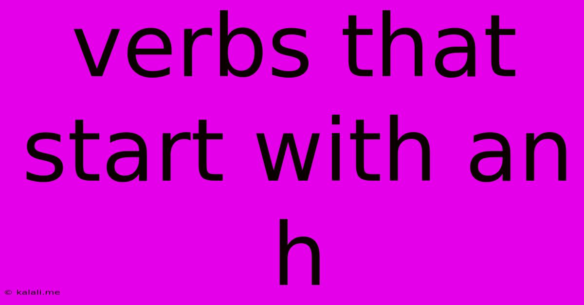 Verbs That Start With An H