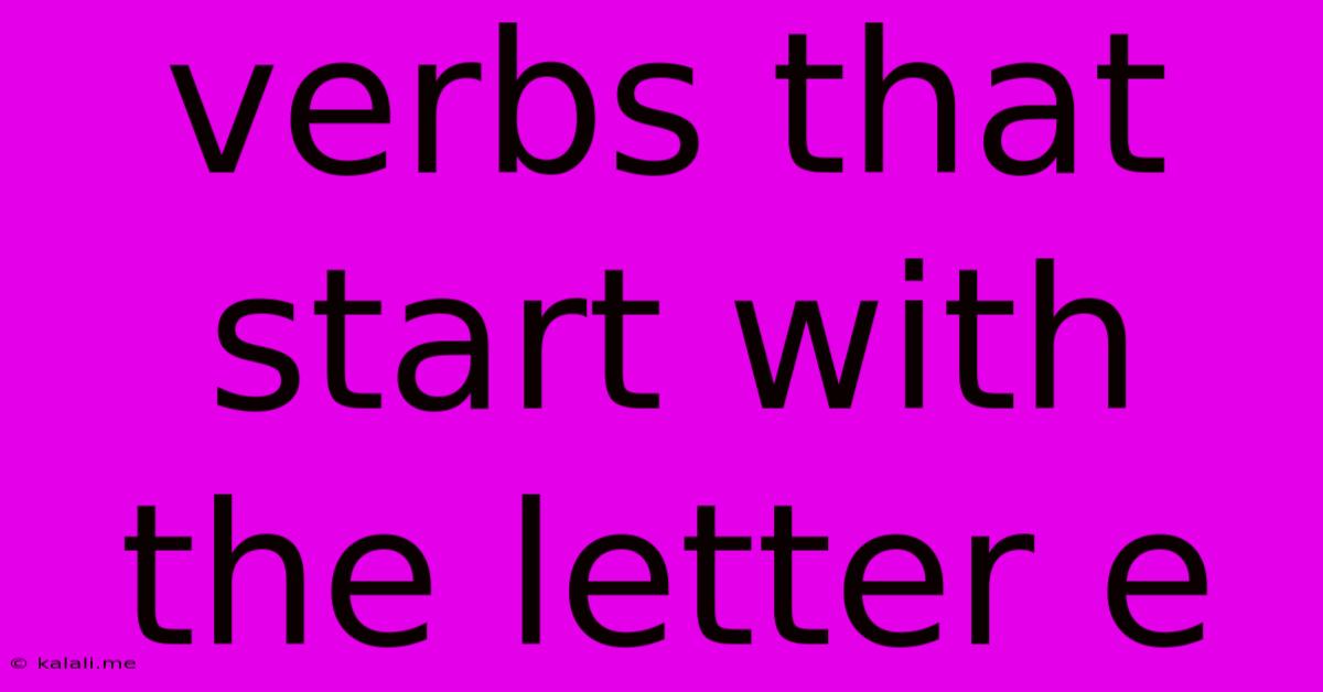 Verbs That Start With The Letter E