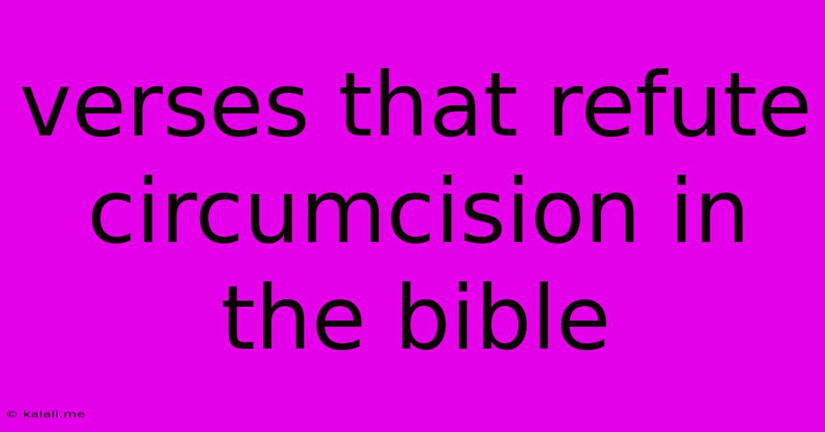 Verses That Refute Circumcision In The Bible