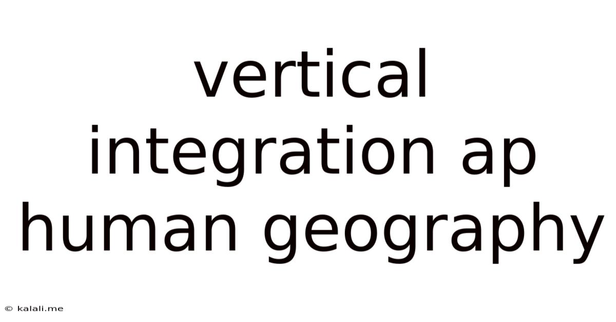 Vertical Integration Ap Human Geography