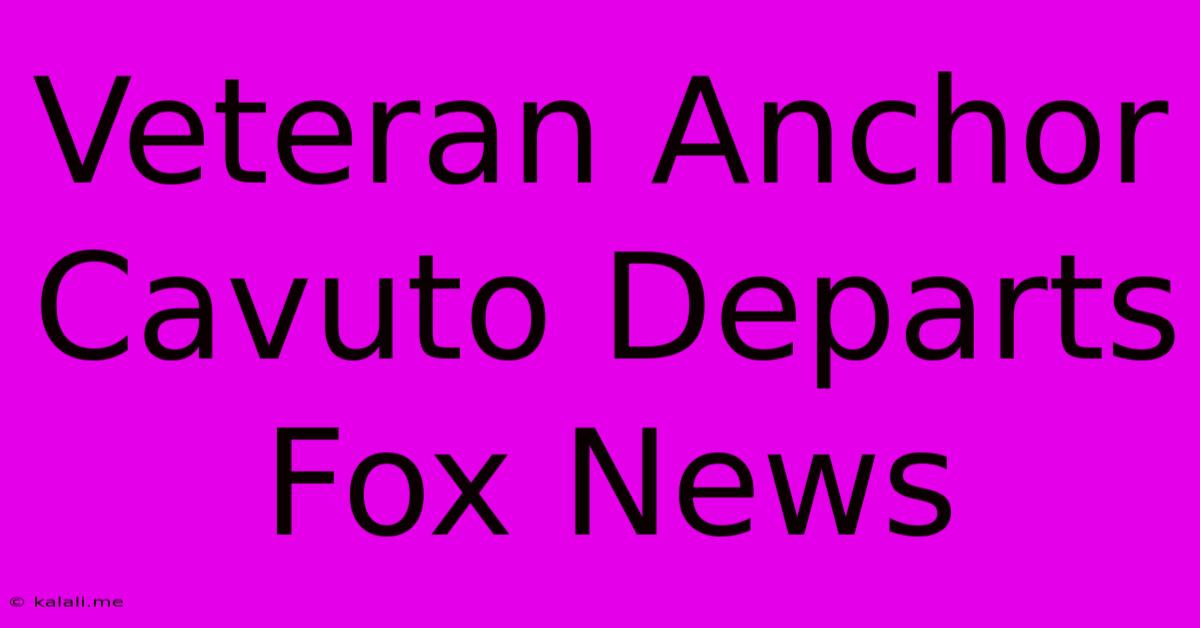 Veteran Anchor Cavuto Departs Fox News