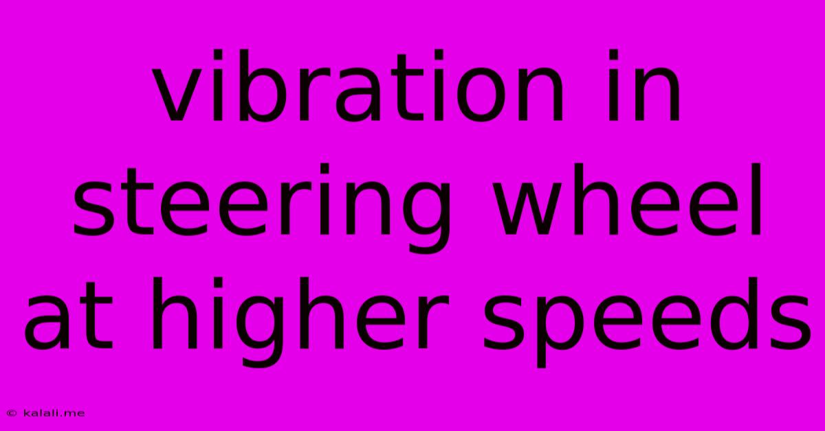 Vibration In Steering Wheel At Higher Speeds