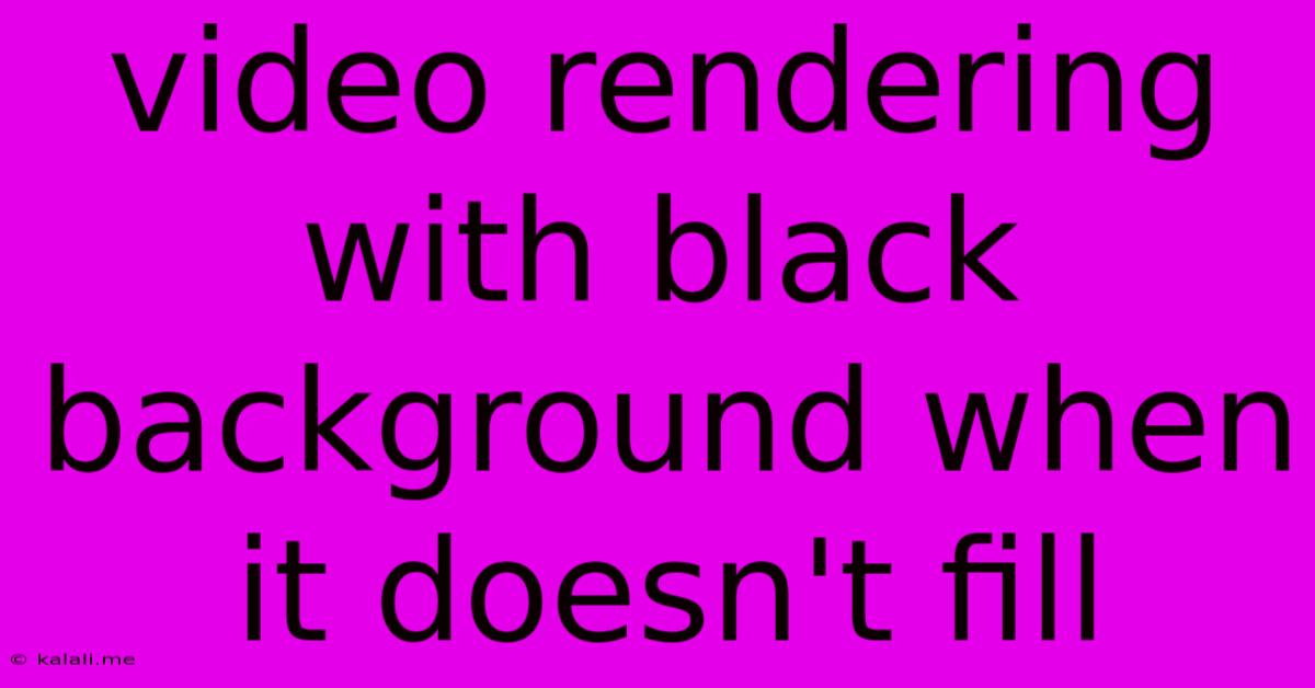 Video Rendering With Black Background When It Doesn't Fill
