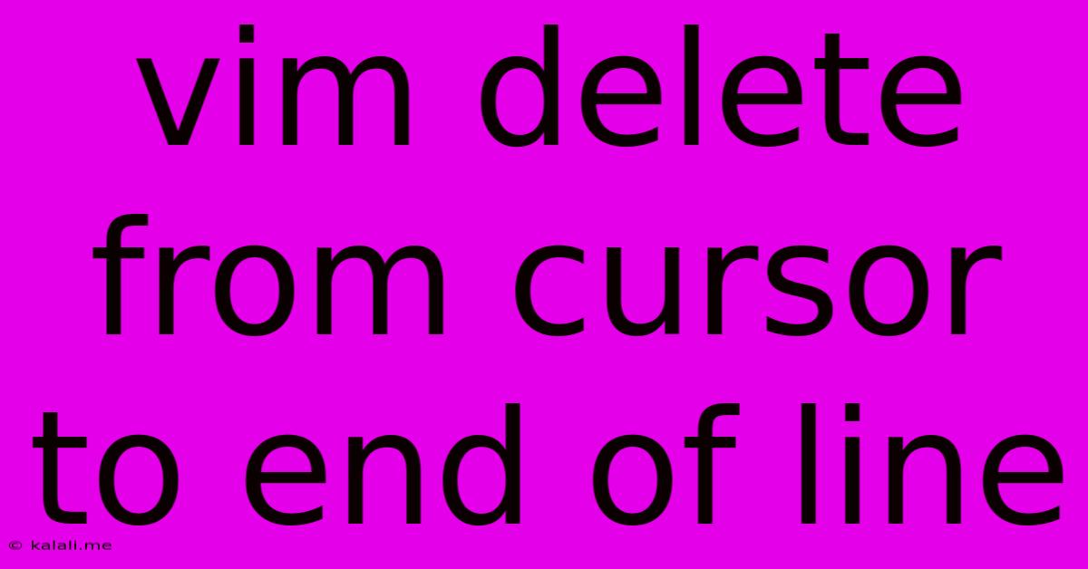 Vim Delete From Cursor To End Of Line