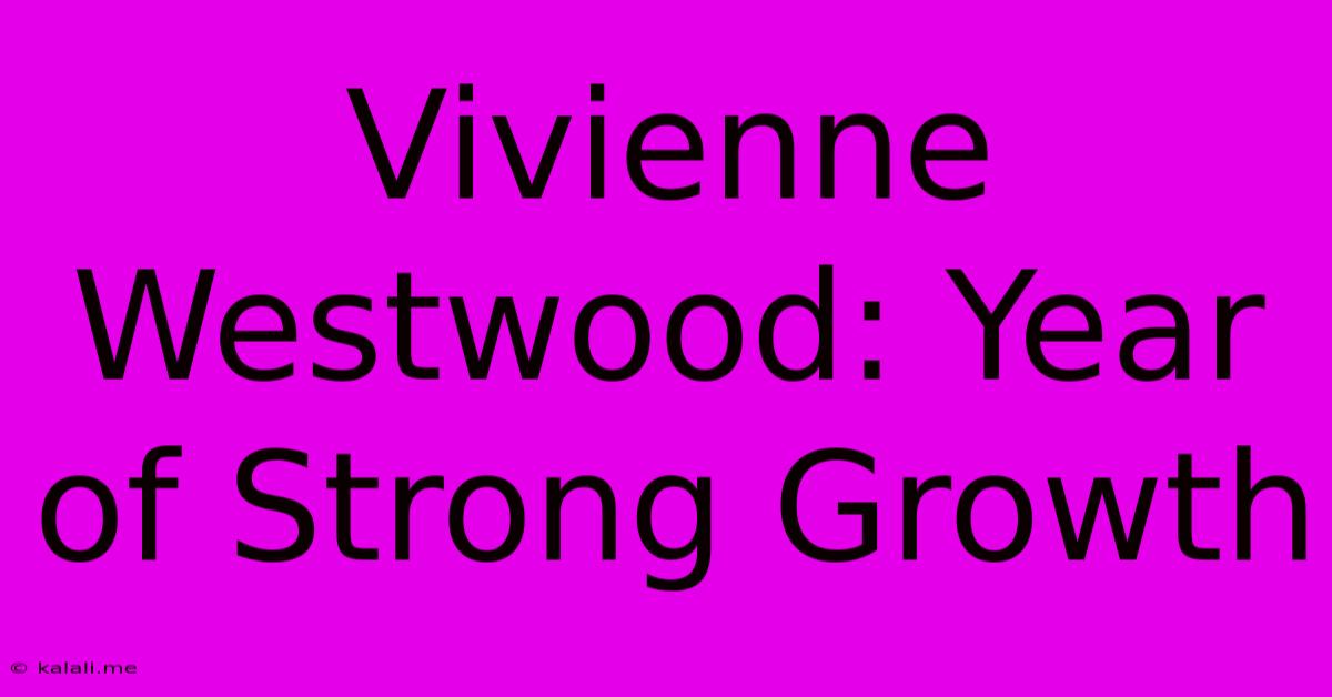 Vivienne Westwood: Year Of Strong Growth