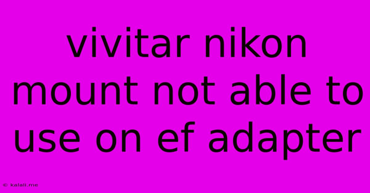 Vivitar Nikon Mount Not Able To Use On Ef Adapter