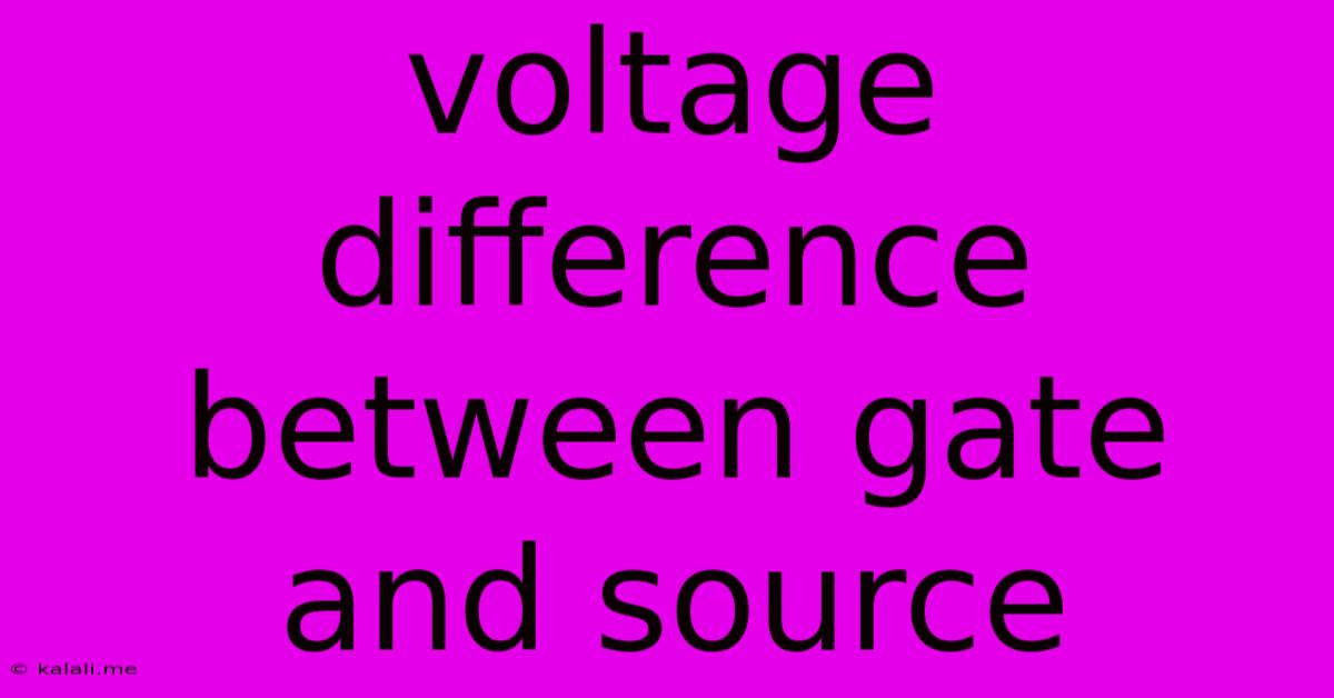 Voltage Difference Between Gate And Source