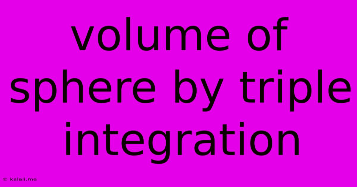 Volume Of Sphere By Triple Integration
