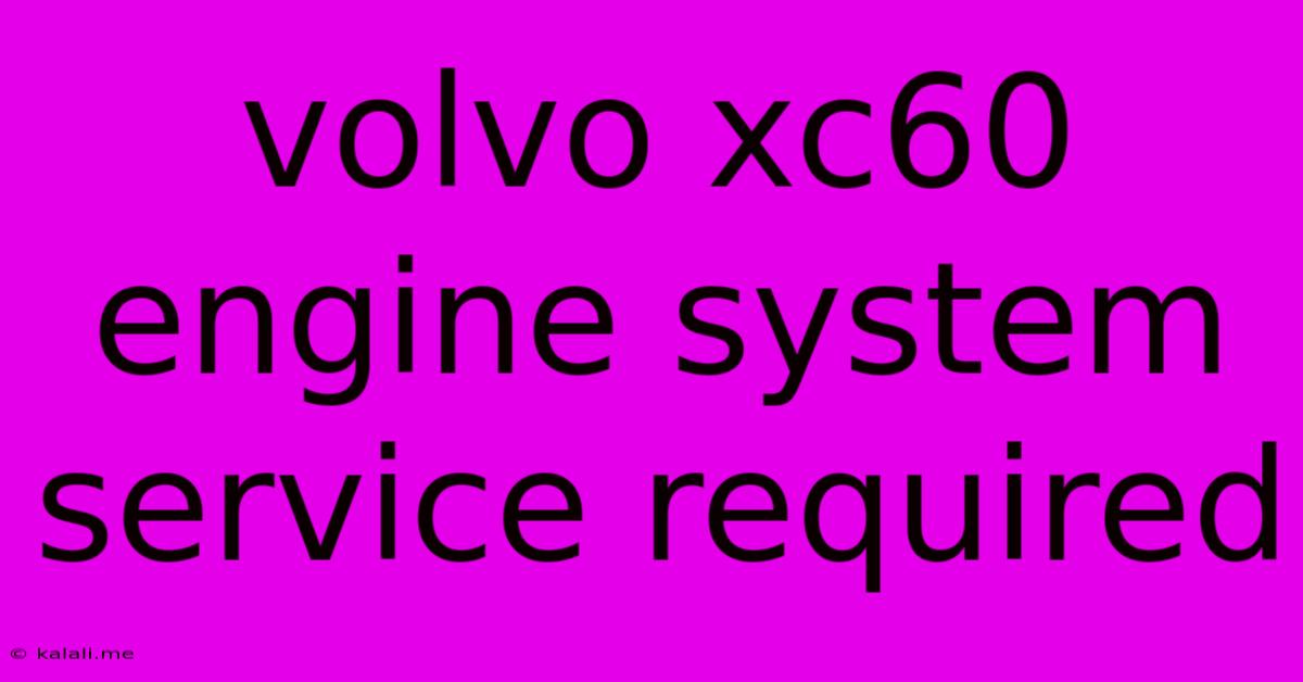 Volvo Xc60 Engine System Service Required