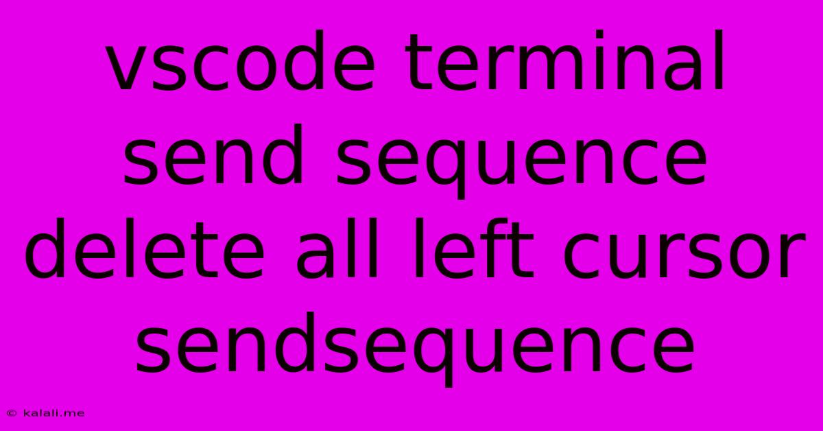 Vscode Terminal Send Sequence Delete All Left Cursor Sendsequence