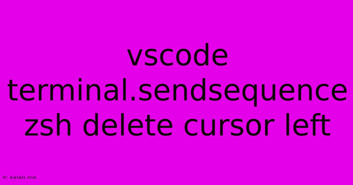 Vscode Terminal.sendsequence Zsh Delete Cursor Left
