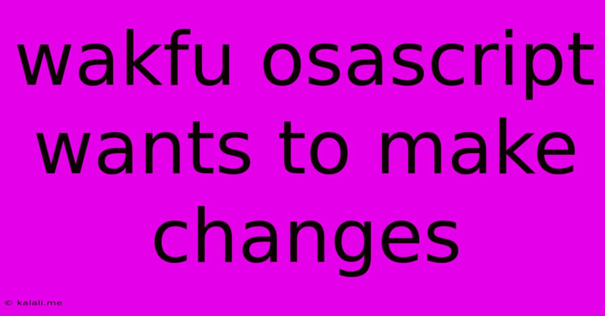 Wakfu Osascript Wants To Make Changes