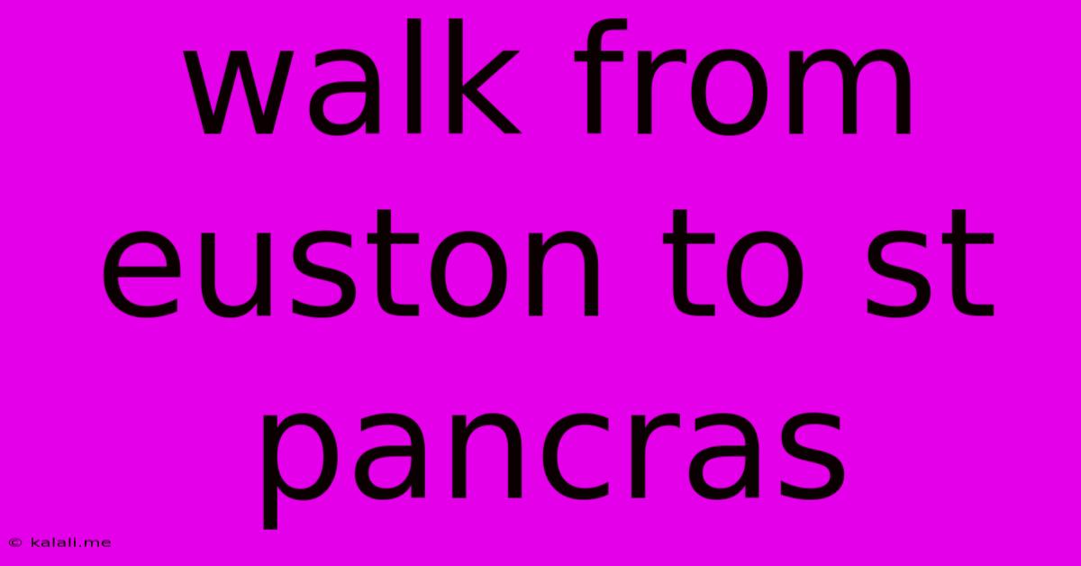 Walk From Euston To St Pancras