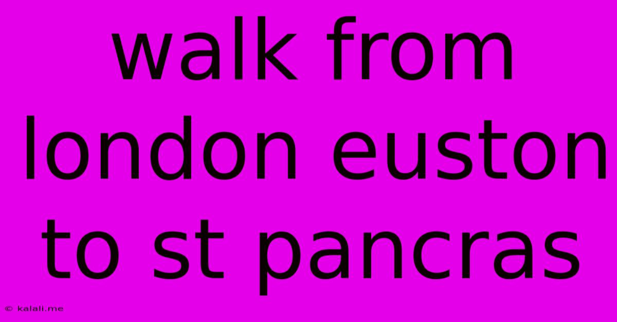 Walk From London Euston To St Pancras