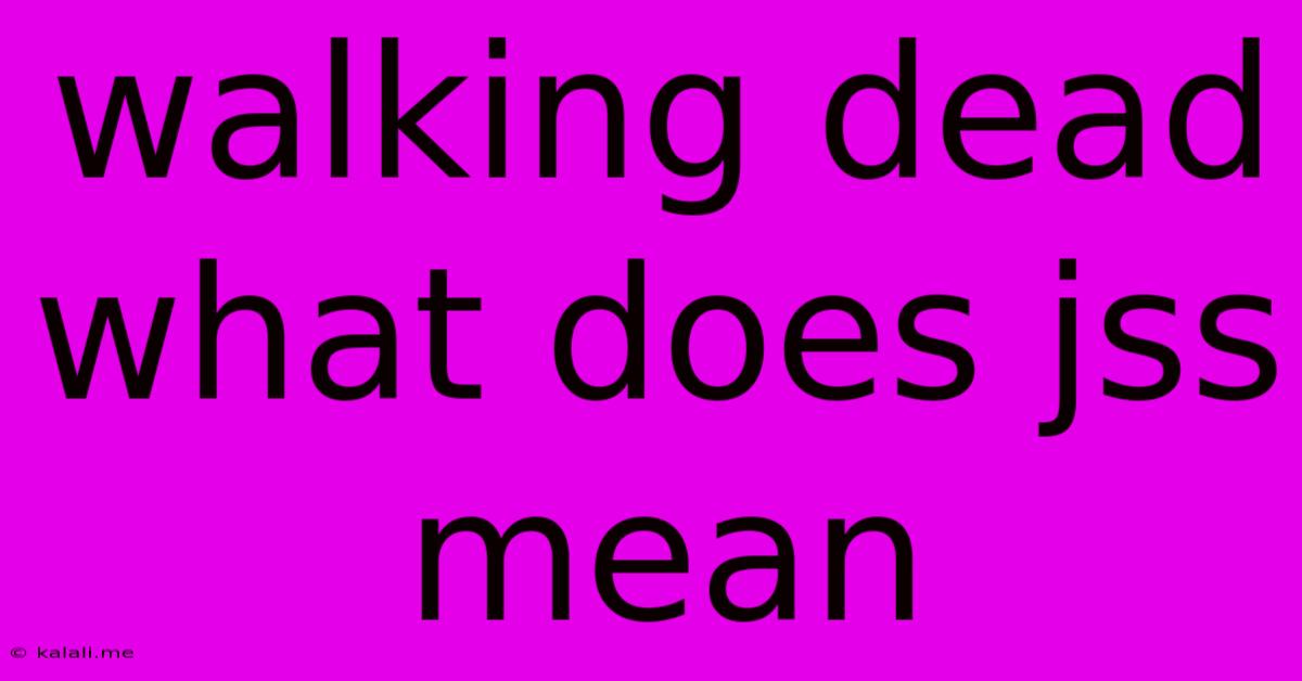 Walking Dead What Does Jss Mean
