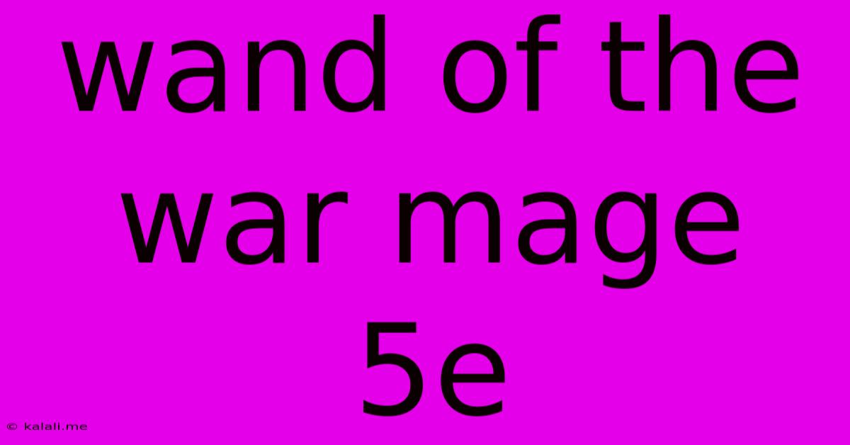 Wand Of The War Mage 5e