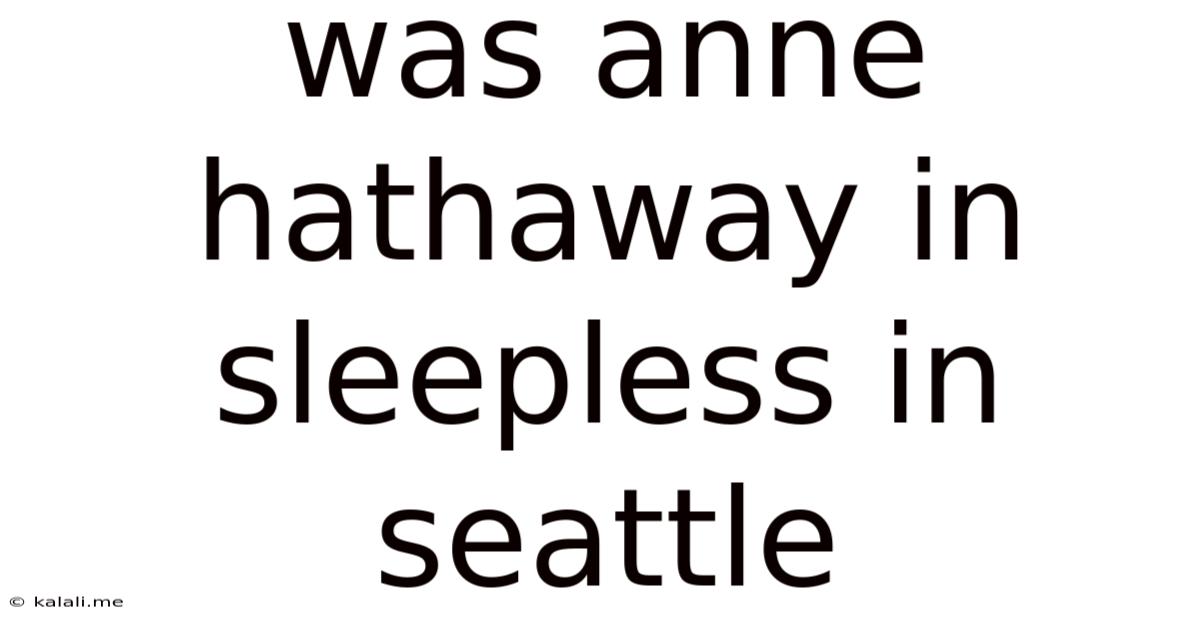 Was Anne Hathaway In Sleepless In Seattle