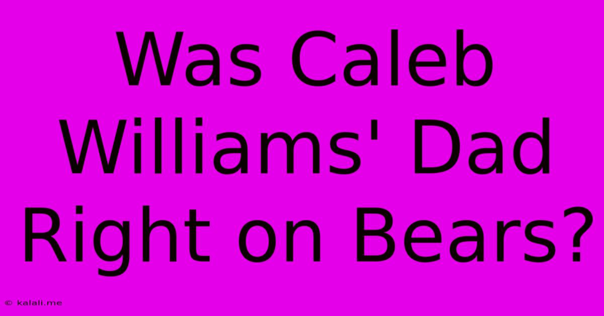 Was Caleb Williams' Dad Right On Bears?