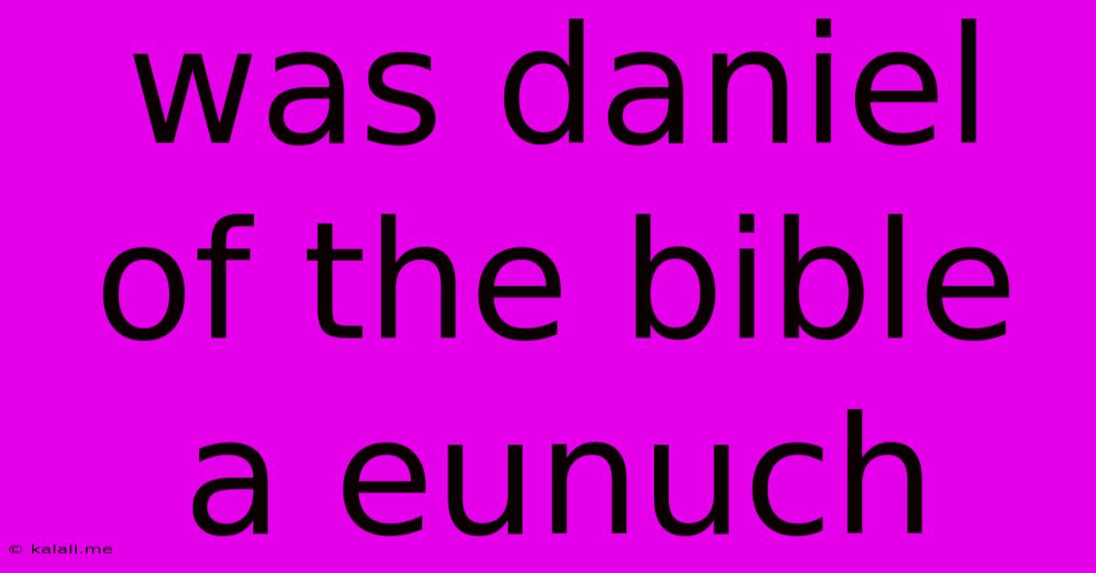 Was Daniel Of The Bible A Eunuch