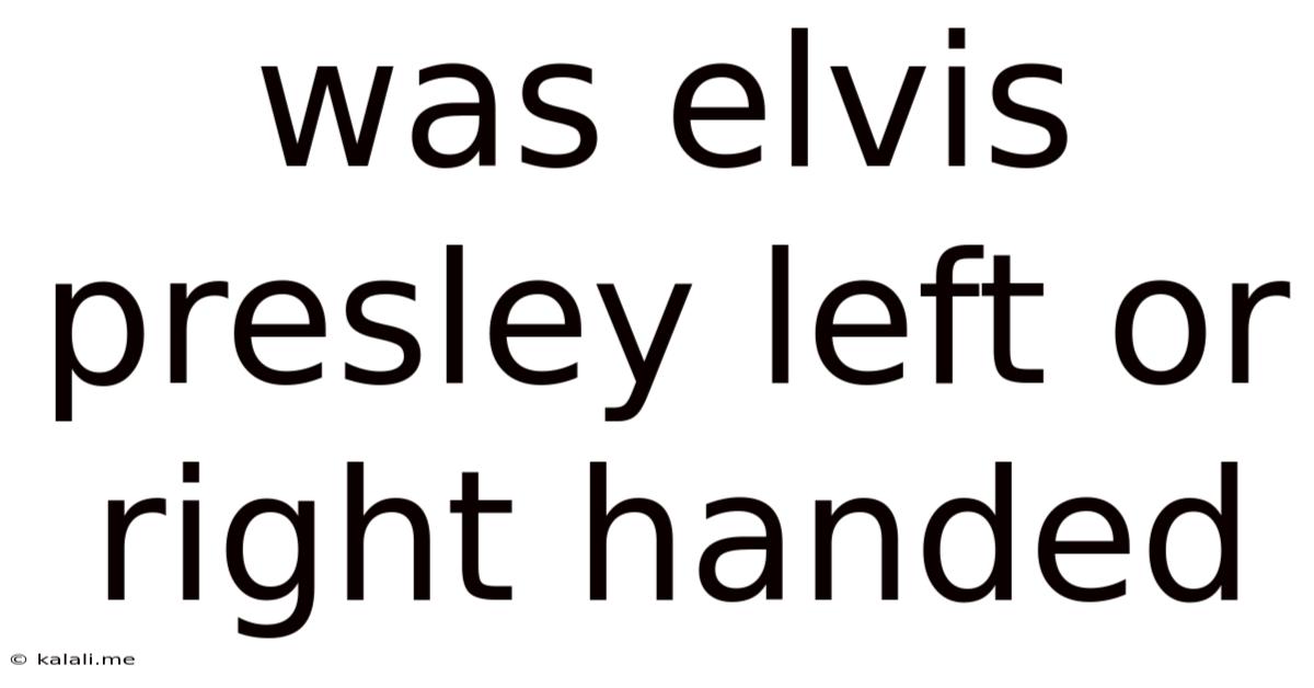 Was Elvis Presley Left Or Right Handed