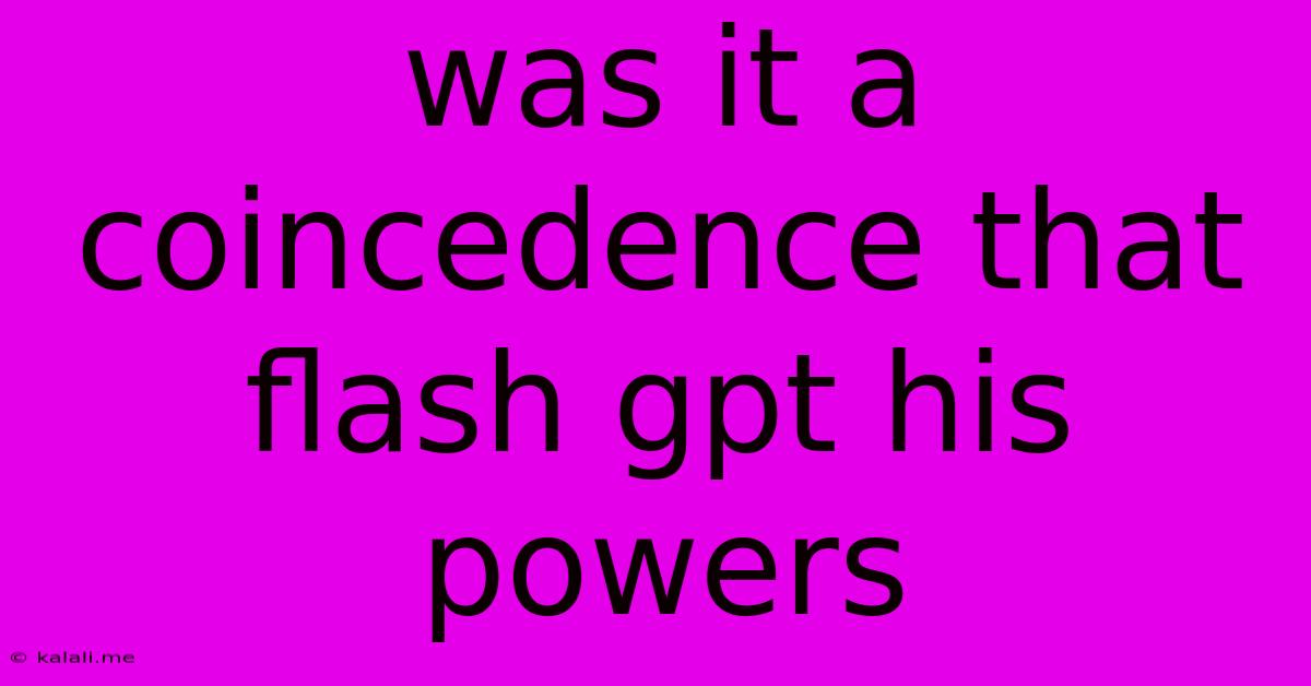 Was It A Coincedence That Flash Gpt His Powers