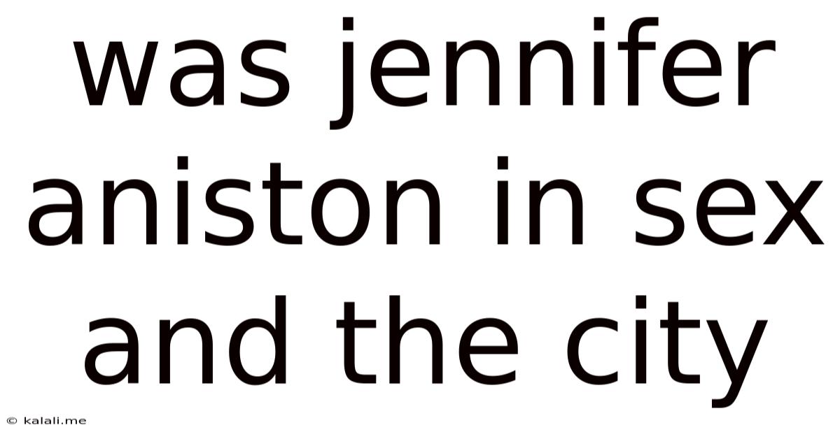 Was Jennifer Aniston In Sex And The City