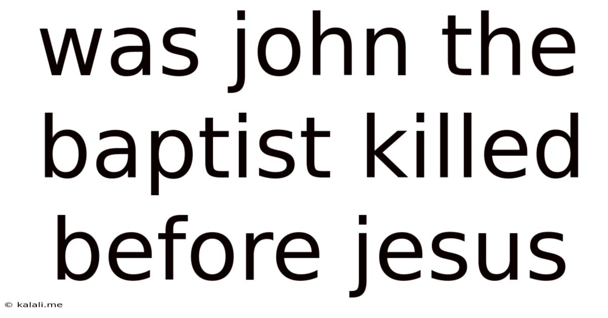 Was John The Baptist Killed Before Jesus
