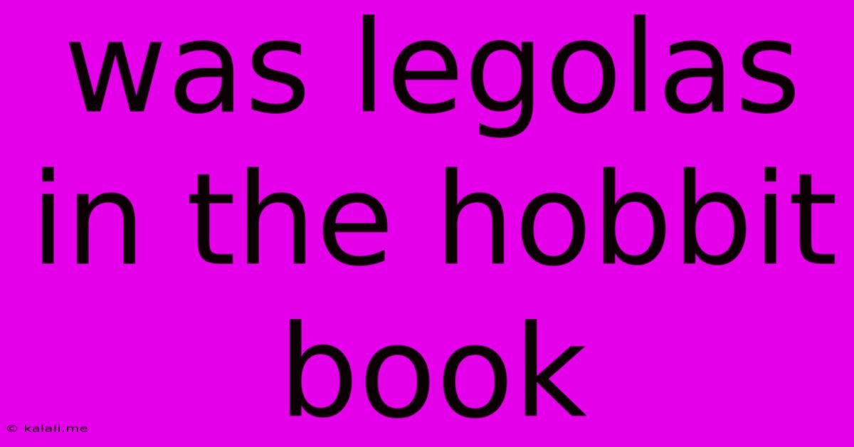 Was Legolas In The Hobbit Book